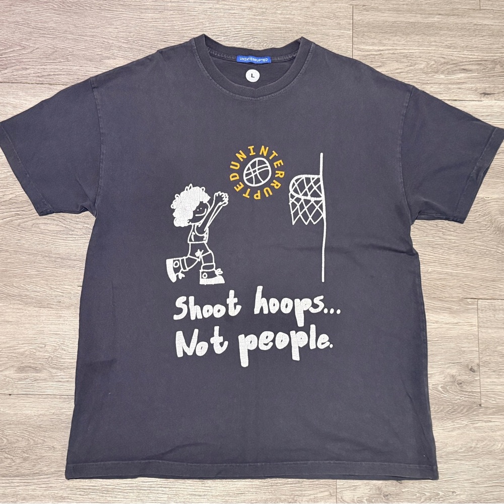 BETTER DAYS x UNINTERRUPTED “SHOOT HOOPS NOT PEOPLE SHIRT” SIZE LARGE RARE